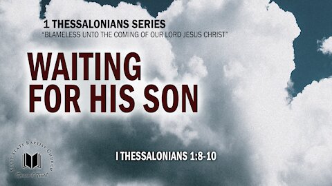 Waiting For His Son: 1 Thessalonians 1:8-10