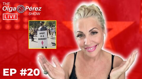 “What is a woman” (Part 3), “2 Genders” REACTION | The Olga S. Pérez Show LIVE Episode #20