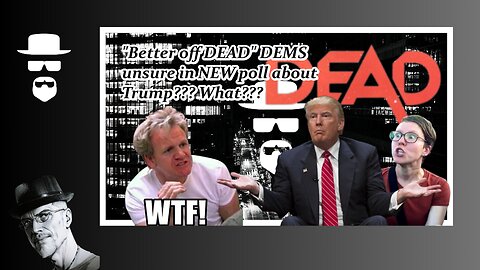 TRUMP BETTER OFF DEAD??? DEMS UNSURE???