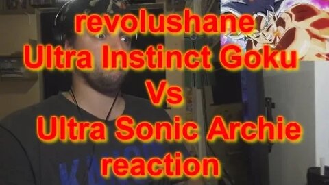 Reaction: revolushane Ultra Instinct Goku Vs Ultra Sonic Archie reaction