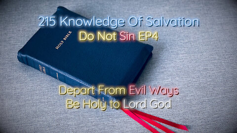 215 Knowledge Of Salvation - Do Not Sin EP4 - Depart From Evil Ways, Be Holy to Lord God