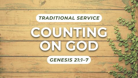 Counting on God — Genesis 21:1–7 (Traditional Worship)