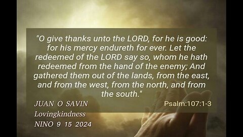 JUAN O SAVIN- Psalm 107 Lovingkindness of the Lord - NINO 9 15 2024