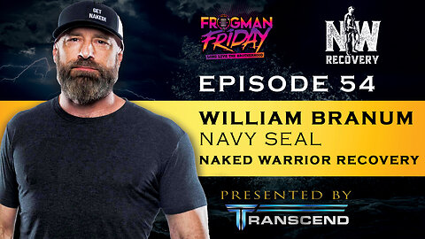 EP 54: Navy SEAL, William Branum with Naked Warrior Recovery