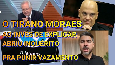 O TIRANO MORAES AO INVÉS DE EXPLICAR ABRIU INQUÉRITO PRA PUNIR VAZAMENTO SOBRE BLOQUEIO DO TELEGRAM