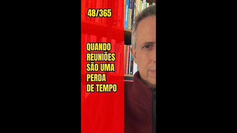 Insight 48/365: Quando Reuniões São Uma Perda De Tempo - Parte 3