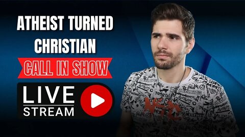 Atheist Turned Christian Call In Show Ep.9