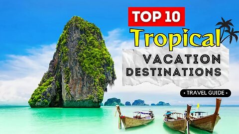 Top 10 Tropical Vacation Destinations: Explore Beaches, Culture & More 🌺