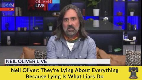 Neil Oliver: They're Lying About Everything Because Lying Is What Liars Do