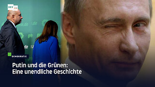 Putin und die Grünen: Eine unendliche Geschichte