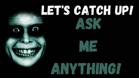 Let's Catch Up! ASK ME ANYTHING! Really, really!