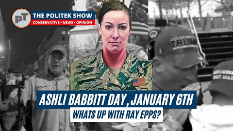 January 6th, Ashli Babbitt Day • What's the deal with Ray Epps?