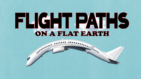 Flight Paths Exposed | Flat Earth