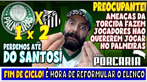 💥PREOCUPANTE!🚨 AMEAÇAS DA TORCIDA AFASTAM JOGADORES DO PALMEIRAS 🐷 PALMEIRAS 1 X 2 SANTOS