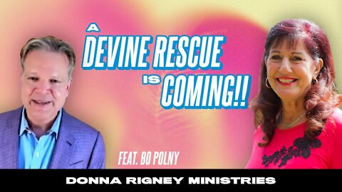 A Divine Rescue Event Is Coming!! (feat. Bo Polny) | Donna Rigney