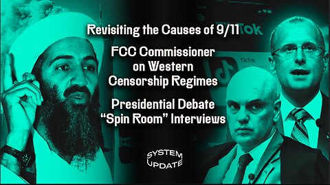 Why Did 9/11 Happen?; FCC Commissioner on Western Censorship Regimes; Presidential Debate "Spin Room" Interviews | SYSTEM UPDATE #331