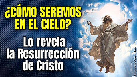 ¡Las 10 Cualidades Impresionantes que Tendrá Nuestro Cuerpo en el Cielo!