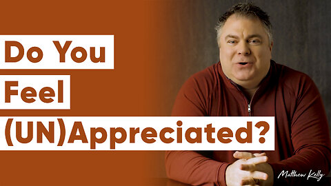 What to Do When You Feel Unappreciated - Matthew Kelly