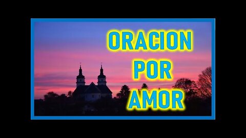 ORACION POR AMOR