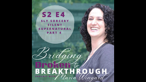 Bridging Broken To Breakthrough// S2E4// Sly Sorcery Silent Supernatural part 4// Hope Will Arise