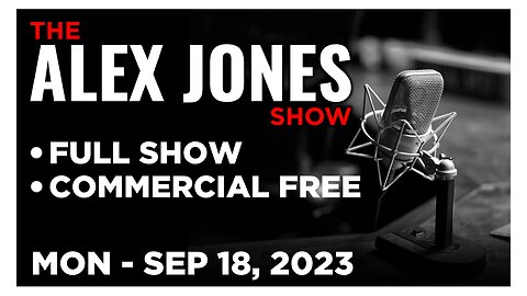 ALEX JONES [FULL] Monday 9/18/23 • US Government Sprayed American Cities With Deadly Chemicals