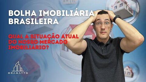 BOLHA IMOBILIÁRIA BRASILEIRA: Estamos Presenciando seu Estouro? É um bom momento para INVESTIR?