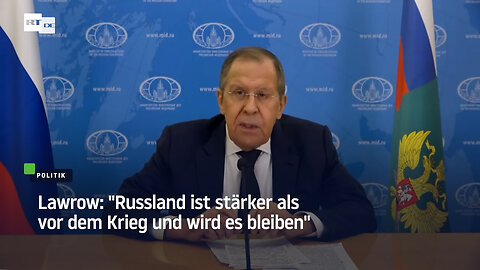 Lawrow: "Russland ist stärker als vor dem Krieg und wird es auch bleiben"