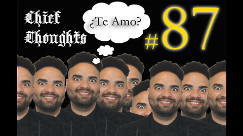 Chief Thoughts #087: ¿Te Amo?