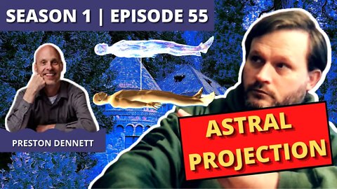 Episode 55: Preston Dennett (Astral Projection)