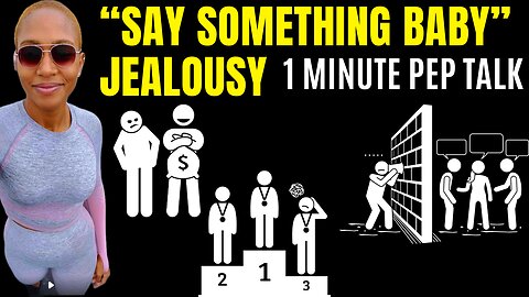 “Say something baby” jealousy. (1 minute motivational speech)