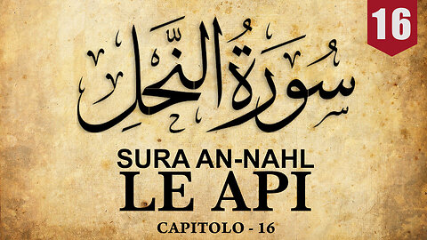 SURA AN-NAHL [LE API] - |CAPITOLO 16|