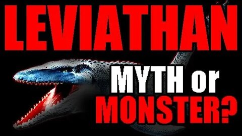 LEVIATHAN: MYTH OR MONSTER?