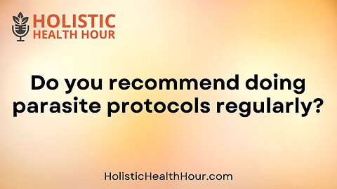 Do you recommend doing parasite protocols regularly?