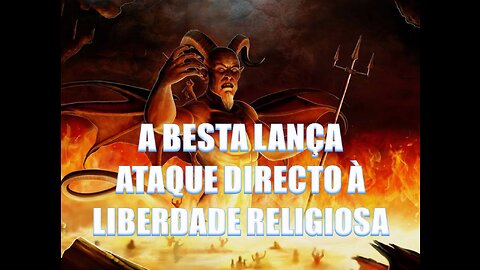 A BESTA LANÇA ATAQUE DIRECTO À LIBERDADE RELIGIOSA