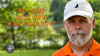 Did Jesus Mess With Your Theology?