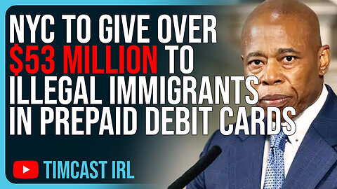 NYC To Give Over $53 MILLION To Illegal Immigrants In Debit Cards, Regular Americans Are SUFFERING