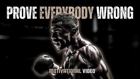 PROVE EVERYBODY WRONG - Motivational Speech