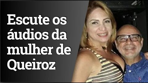 Escute os áudios vazados de Márcia Aguiar, mulher de Queiroz