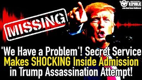 ‘We Have a Problem’! Secret Service Makes Stunning Inside Admission in Trump Assassination Attempt!