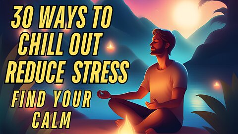 30 Ultimate Ways to Chill Out and Reduce Stress Relaxation Tips video