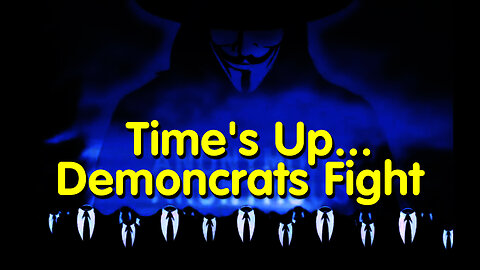 Time's Up...Demoncrats Fight