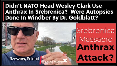 I Went To Serbia And Bosnia To Look Into NATO's Wesley Clark Using Anthrax. Oopsie, Oopsie!