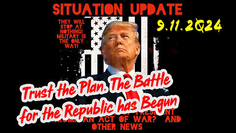 Situation Update 9-11-24 ~ God is in Control. Nothing Can Stop What’s Coming