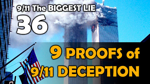 9/11 The BIGGEST LIE 36 - 9 PROOFS of 9/11 DECEPTION, August 26th 2023, by James Easton