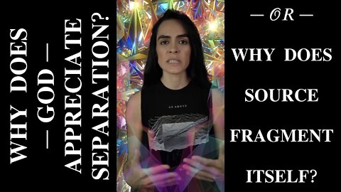 Why Does “God” Appreciate (Faux)Separation, Contrary to Popular Belief (or Why Does Source Fragment Itself)? — Sarah Elkhaldy, “The Alchemist” #SuperShorts