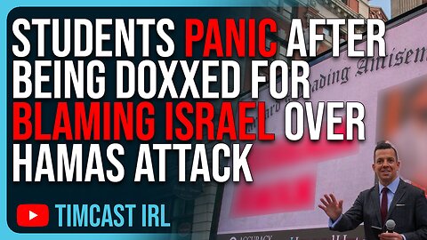 Students PANIC After Being Doxed For Blaming Israel Over Hamas Attack