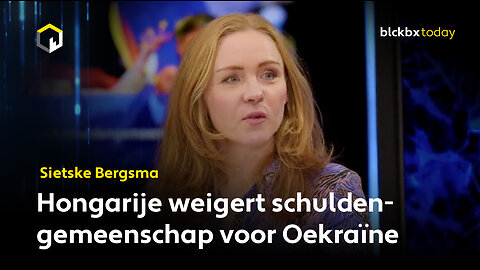 Hongarije weigert schuldengemeenschap voor Oekraïne - Sietske Bergsma