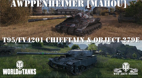 T95/FV4201 Chieftain & Object 279e - Awppenheimer [MAHOU]