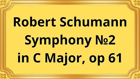 Robert Schumann Symphony №2 in C Major, op 61