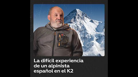 Montañista español cuenta la difícil experiencia vivida en el K2